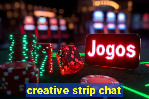 creative strip chat